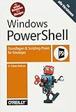 Windows PowerShell: Grundlagen & Scripting-Praxis für Einsteiger – Für alle V