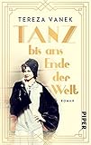 Tanz bis ans Ende der Welt: Roman | Ein berührender Roman um zwei Frauen in der Kabarett-Welt der 1920er Jahre in B