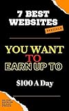 Best Websites which helps you to make $100 per Day: 7 Best Websites : which helps you to make $100 per Day (English Edition)