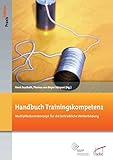 Handbuch Trainingskompetenz: Multiplikatorenkonzept für die betriebliche Weiterbildung (DGFP PraxisEdition 106)