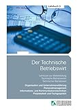 Der Technische Betriebswirt: Gesamtausgabe / Lehrbuch 3 - Organisation und Unternehmensführung, Personalmanagement, Informations- und Kommunikationstechniken, Projektarbeit und Fachgesp