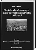 Die türkischen Meerengen in der internationalen Politik 1900-1917 (PELEUS: Studien zur Archäologie und Geschichte Griechenlands und Zyperns)