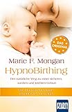 HypnoBirthing. Der natürliche Weg zu einer sicheren, sanften und leichten Geburt: Die Mongan-Methode - 10000fach bewährt!