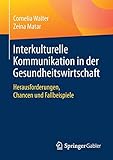 Interkulturelle Kommunikation in der Gesundheitswirtschaft: Herausforderungen, Chancen und Fallbeisp