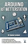 Arduino IoT Wetterstation: Ein gesamtes Projekt von der Breadboard Verdrahtung bis hin zum Server Back-End auf Basis PHP und REST APi mit eigenem Dashb