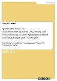 Qualitätsorientiertes Tourismusmanagement. Umsetzung und Durchführung interner Qualitätsstandards zur Erreichung eines Gütesiegels: Am Beispiel eines Dienstleistungsunternehmens der Tourismusb