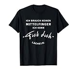 Ich Brauch Keinen Mittelfinger Ich Kann Fick Dich Lächeln T-S