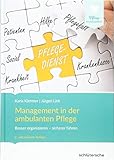 Management in der ambulanten Pflege: Besser organisieren - sicherer führen (Pflege Management)