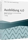 Ausbildung 4.0: Digitale Transformation in der Berufsausbildung gestalten und nutzen (Haufe Fachbuch)