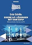 FRANZIS Mach's einfach - Erste Schritte: Eigene IoT-Lösungen mit Espressif ESP32: Mikrocontroller, Internet und PC