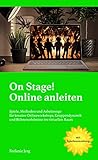 On stage! Online anleiten: Spiele, Methoden und Arbeitswege für kreative Onlineworkshops, Gruppendynamik und Bühnenerlebnisse im virtuellen R