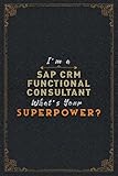 Sap Crm Functional Consultant Notebook Planner - I'm A Sap Crm Functional Consultant What's Your Superpower Job Title Working Cover Daily Journal: ... Happy, 6x9 inch, Hour, Stylish Paperb