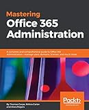 Mastering Office 365 Administration: A complete and comprehensive guide to Office 365 Administration - manage users, domains, licenses, and much more (English Edition)