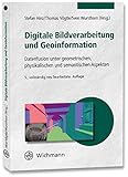 Digitale Bildverarbeitung und Geoinformation: Datenfusion unter geometrischen, physikalischen und semantischen Aspek