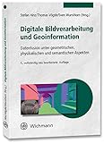 Digitale Bildverarbeitung und Geoinformation: Datenfusion unter geometrischen, physikalischen und semantischen Aspek