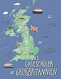 Als Gastschüler in Großbritannien, mein Tagebuch: Gepunktetes Journal für die Planung und die Zeit an einer englischen Schule, 160 Seiten zum Selbstgestalten, Softcover Landkarte U