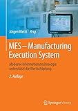 MES - Manufacturing Execution System: Moderne Informationstechnologie unterstützt die Wertschöpfung