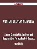 Content Delivery Networks - Simple Steps to Win, Insights and Opportunities for Maxing Out Success (English Edition)