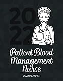Patient Blood Management Nurse 2022 Planner: Dated Weekly Planner With To Do Notes & Inspirational Quotes - Motivational Nursing Diary