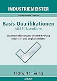 Industriemeister: Basisqualifikationen: Prüfungswissen kompakt für die IH