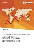 Influencer und Versicherungen. Ist Influencer Marketing ein geeignetes Mittel für die Versicherungsbranche?