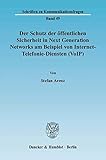 Der Schutz der öffentlichen Sicherheit in Next Generation Networks am Beispiel von Internet-Telefonie-Diensten (VoIP).: Zugleich eine Einordnung von ... Vorgaben. (Schriften zu Kommunikationsfragen)