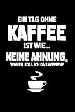 Lustiger Büro-Spruch: Tag ohne Kaffee? Unmöglich!: Notizbuch / Notizheft für Lustiger Spruch Arbeitskollege Kaffee-Liebhaber A5 (6x9in) dotted Punk