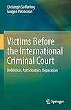 Victims Before the International Criminal Court: Definition, Participation, Reparation (English Edition)
