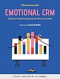 Emotional CRM. Strategie di marketing relazionale per PMI ed e-commerce - Ottieni il massimo dal tuo database (Italian Edition)