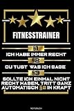 Fitnesstrainer §1 Ich Habe Immer Recht: Liniertes Notizbuch Trainer Fitness Geschenk für Personal Trainer Notizheft Fitnesstrainer Memo Gym Training Notizen I Größe 6 x 9 I Liniert I 120 S