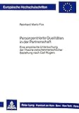 Personzentrierte Qualitäten in der Partnerschaft: Eine empirische Untersuchung der Theorie zwischenmenschlicher Beziehung nach Carl Rogers ... Psychology / Série 6: Psychologie, Band 223)