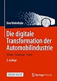 Die digitale Transformation der Automobilindustrie: Treiber - Roadmap - Prax