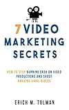 7 Video Marketing Secrets: How To Stop Burning Cash On Video Productions And Shoot Amazing Viral Videos (English Edition)