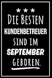 Die besten Kundenbetreuer sind im September geboren: Notizbuch A5 I Dotted I 160 Seiten I Tolles Geschenk für Kollegen, Familie & F
