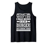 That's What I Do I Read Books And I Know Things Burger Tank Top