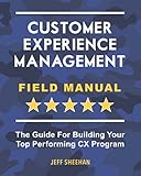 Customer Experience Management Field Manual: The Guide For Building Your Top Performing CX Prog