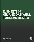Elements of Oil and Gas Well Tubular Design (English Edition)
