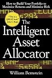 The Intelligent Asset Allocator: How to Build Your Portfolio to Maximize Returns and Minimize Risk