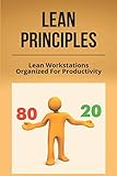 Lean Principles: Lean Workstations Organized For Productivity: Lean Operations Manag