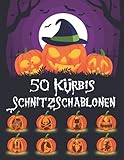 50 Kürbis Schnitzschablonen: Lustige und Gruselige Halloween Kürbis Schnitzvorlagen, Halloween Schablonen Dekoration Gesichter, Fledermäuse, Hexen und Mehr!