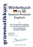 Wörterbuch Deutsch - Persisch - Farsi - Englisch A2: Lernwortschatz A1 Deutsch - Persisch - Farsi zum erfolgreichen Selbstlernen für TeilnehmerInnen ... Deutsch - Persisch - Englisch A1 A2 B1)