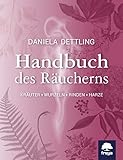 Handbuch des Räucherns: Kräuter, Wurzeln, Rinden, H