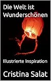 Die Welt ist Wunderschönen: Illustrierte Insp