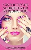 7 ÄSTHETISCHE SCHRITTE ZUR VERJÜNGUNG: Wirksame Tipps und Tricks, um das Auftreten von Falten zu reduzieren, graue Haare zu beseitigen, durch Ernährung und Hautpflege jünger auszusehen!