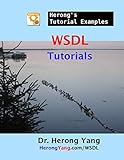 WSDL Tutorials - Herong's Tutorial Examples (English Edition)