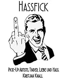 Hassfick: Pick-Up Artists, Tinder, Liebe und H