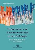 Organisation und Betriebswirtschaft in der Podologie: Unterrichtsbegleitmaterial und L