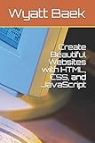 Create Beautiful Websites with HTML, CSS, and JavaScrip