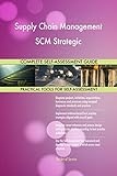 Supply Chain Management SCM Strategic All-Inclusive Self-Assessment - More than 700 Success Criteria, Instant Visual Insights, Comprehensive Spreadsheet Dashboard, Auto-Prioritized for Quick R