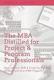 The MBA Distilled for Project & Program Professionals: Up-Level Your Skills & Career by Mastering the Best Parts of an MBA Program (ISSN) (English Edition)